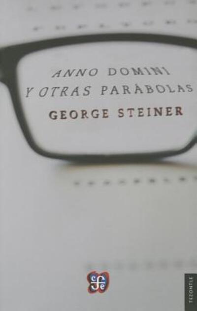 Cover for George Steiner · Anno Domini Y Otras Parabolas (Pocketbok) (2015)