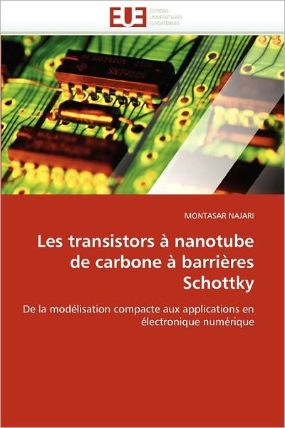 Cover for Montasar Najari · Les Transistors À Nanotube De Carbone À Barrières Schottky: De La Modélisation Compacte Aux Applications en Électronique Numérique (Paperback Book) [French edition] (2018)