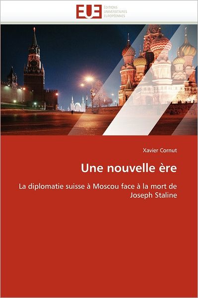 Cover for Xavier Cornut · Une Nouvelle Ère: La Diplomatie Suisse À Moscou Face À La Mort De Joseph Staline (Paperback Book) [French edition] (2018)