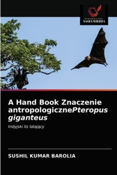 Cover for Sushil Kumar Barolia · A Hand Book Znaczenie antropologicznePteropus giganteus (Taschenbuch) (2021)