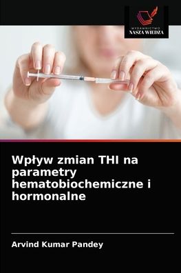 Cover for Arvind Kumar Pandey · Wplyw zmian THI na parametry hematobiochemiczne i hormonalne (Pocketbok) (2021)