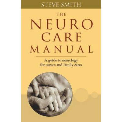 Cover for Steve Smith · Neuro Care Manual: A Guide to Neurology for Nurses &amp; Family Carers (Taschenbuch) (2010)