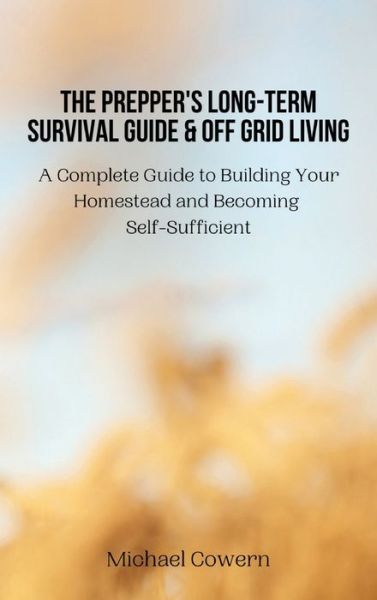 Cover for Michael Cowern · The Prepper's Long-Term Survival Guide and Off Grid Living (Hardcover Book) (2022)