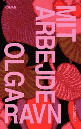 Cover for Olga Ravn · Mit arbejde (Bound Book) [1th edição] (2020)