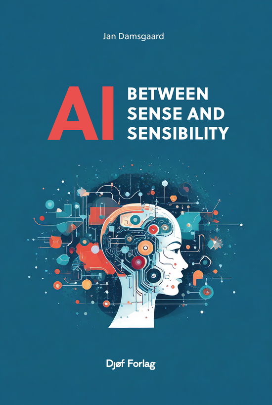 Håndbog: AI - between Sense and Sensibility - Jan Damsgaard - Books - Djøf Forlag - 9788757465440 - July 21, 2025