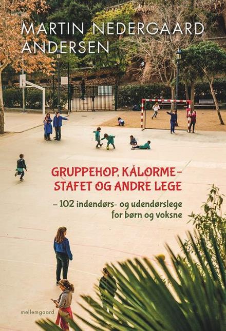 Gruppehop, kålormestafet og andre lege - Martin Nedergaard Andersen - Bøger - Forlaget mellemgaard - 9788771902440 - 31. januar 2017