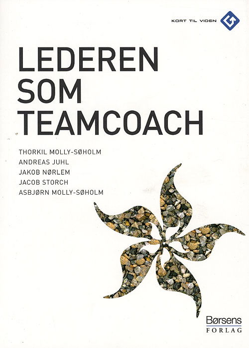 Cover for Andreas Juhl; Thorkil Molly-Søholm; Jacob Storch; Asbjørn Molly-Søholm; Jakob Nørlem · Kort til viden: Lederen som teamcoach (Poketbok) [1:a utgåva] (2007)
