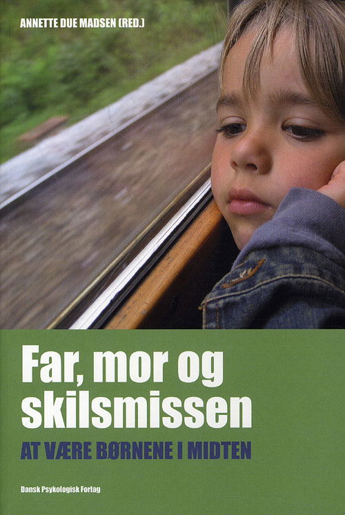 Cover for Annette Due Madsen (red.), Lisbeth Zornig Andersen, Renée Toft Simonsen, Per Schultz Jørgensen, Bente Boserup, Søren Marcussen, Ruth Juul, Mattias Stølen Due, Jørgen Due Madsen, Jeanette Ringkøbing Rothenborg · Far, mor og skilsmissen (Sewn Spine Book) [1st edition] (2012)