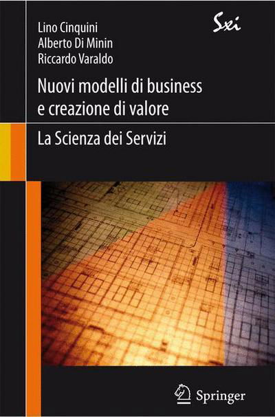 Cover for Lino Cinquini · Nuovi Modelli Di Business E Creazione Di Valore: La Scienza Dei Servizi - Sxi - Springer for Innovation / Sxi - Springer Per L'Innovaz (Paperback Book) [2011 edition] (2011)