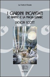 Cover for Devon Scott · I Giardini Incantati. Le Piante E La Magia Lunare (Book)