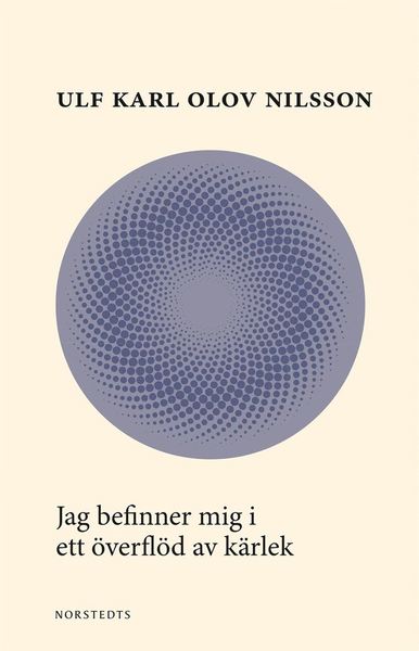 Cover for Ulf Karl Olov Nilsson · Jag befinner mig i ett överflöd av kärlek (Book) (2018)