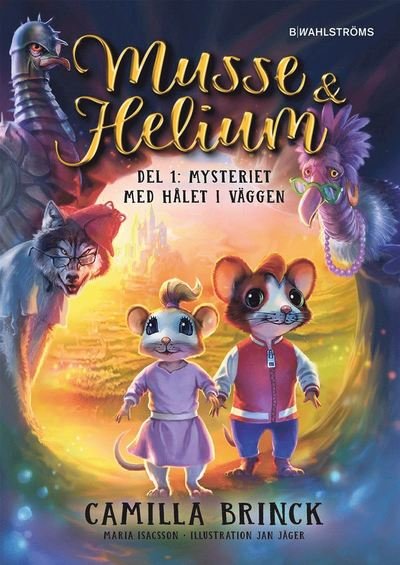 Musse & Helium: Musse & Helium. Mysteriet med hålet i väggen - Camilla Brinck - Books - B Wahlströms - 9789132207440 - May 7, 2018