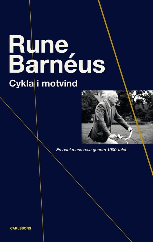 Barnéus Rune · Cykla i motvind : en bankmans resa genom 1900-talet (Indbundet Bog) (2017)