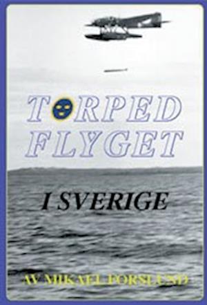 Cover for Mikael Forslund · Torpedflyget i Sverige (Hardcover Book) (1998)