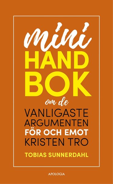 Minihandbok om de vanligaste argumenten för och emot kristen tro - Tobias Sunnerdahl - Livros - Apologia/CKA - 9789186415440 - 24 de novembro de 2020