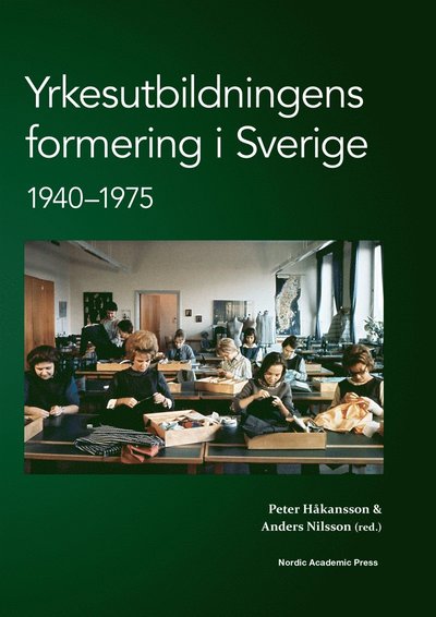 Cover for Anders Nilsson · Yrkesutbildningens formering i Sverige 1940-1975 (ePUB) (2014)