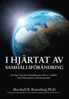 Cover for Marshall B. Rosenberg · I hjärtat av samhällsförändring : lär dig vara den förändring du vill se i världen med Nonviolent Communication (Book) (2016)