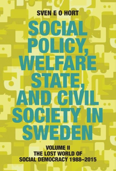 Cover for Sven E. O. Hort (Birth Name Olsson) · Social Policy, Welfare State, and Civil Society in Sweden: Volume Ii: the Lost World of Social Democracy 1988-2015 (Hardcover Book) [Enlarged, Reset edition] (2014)