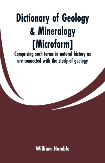 Cover for William Humble · Dictionary of geology &amp; mineralogy [microform] (Paperback Book) (2019)