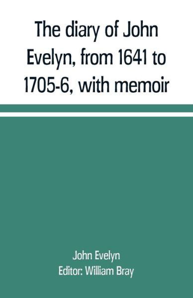 Cover for John Evelyn · The diary of John Evelyn, from 1641 to 1705-6, with memoir (Paperback Book) (2019)