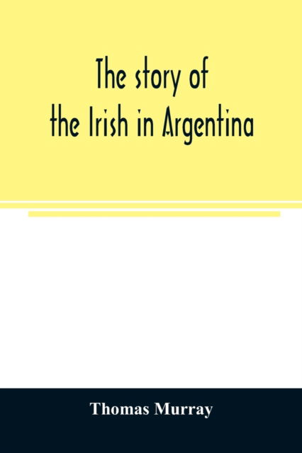 Cover for Thomas Murray · The story of the Irish in Argentina (Paperback Book) (2020)