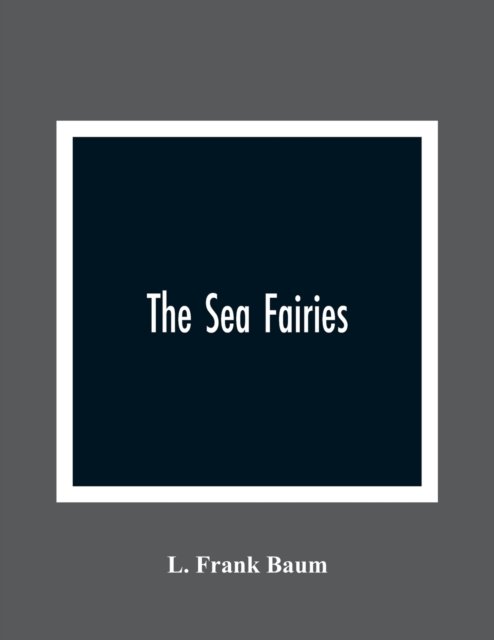 Cover for L Frank Baum · The Sea Fairies (Pocketbok) (2021)