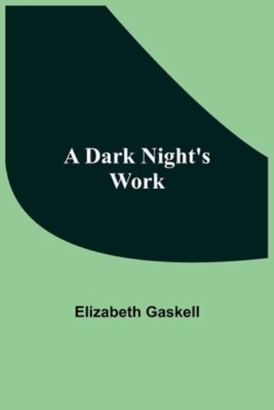 A Dark Night'S Work - Elizabeth Cleghorn Gaskell - Books - Alpha Edition - 9789354546440 - May 7, 2021