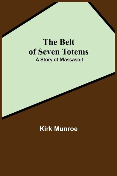 Cover for Kirk Munroe · The Belt Of Seven Totems (Paperback Book) (2021)