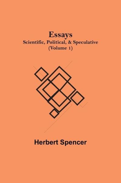 Essays - Herbert Spencer - Kirjat - Alpha Edition - 9789354942440 - perjantai 10. syyskuuta 2021