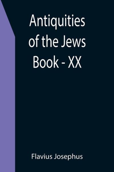 Antiquities of the Jews; Book - XX - Flavius Josephus - Książki - Alpha Edition - 9789355396440 - 16 grudnia 2021