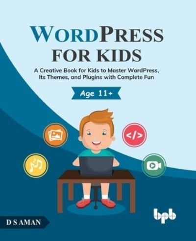 Cover for D.S. Aman · WordPress for Kids: A Creative Book for Kids to Master WordPress, Its Themes, and Plugins with Complete Fun (Paperback Book) (2022)