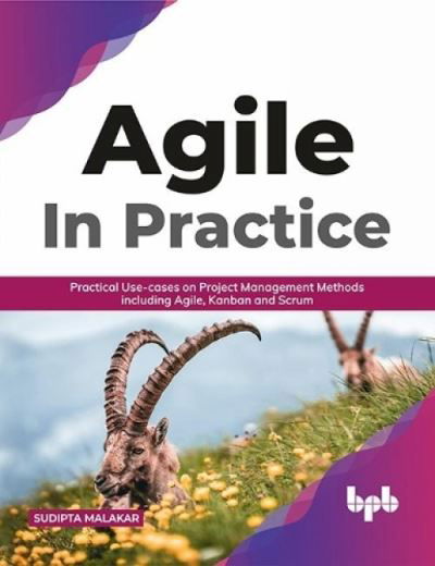 Cover for Sudipta Malakar · AGILE in Practice: Practical Use-cases on Project Management Methods including Agile, Kanban and Scrum (Paperback Book) (2021)