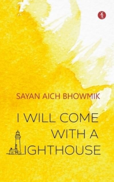 Cover for Sayan Aich Bhowmik · I Will Come With A Lighthouse (Paperback Bog) (2022)