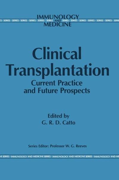 Cover for G R Catto · Clinical Transplantation: Current Practice and Future Prospects - Immunology and Medicine (Paperback Bog) [Softcover reprint of the original 1st ed. 1987 edition] (2011)