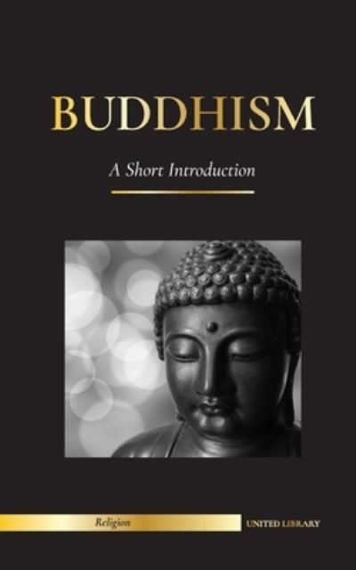 Cover for United Library · Buddhism: A Short Introduction - Buddha's Teachings (Science and Philosophy of Meditation and Enlightenment) - Religion (Paperback Book) (2021)