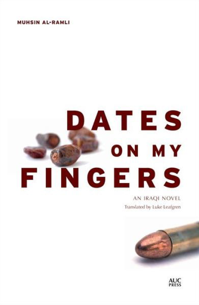 Dates on My Fingers: An Iraqi Novel - Muhsin Al-ramli - Books - The American University in Cairo Press - 9789774166440 - June 25, 2014