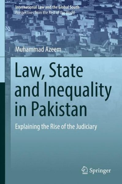 Cover for Muhammad Azeem · Law, State and Inequality in Pakistan: Explaining the Rise of the Judiciary - International Law and the Global South (Hardcover Book) [1st ed. 2017 edition] (2017)