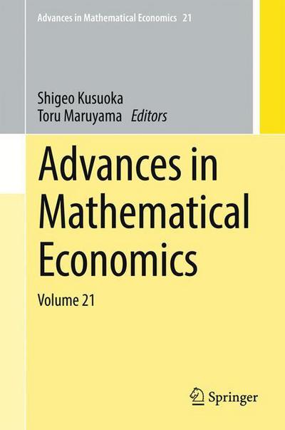 Advances in Mathematical Economics: Volume 21 - Advances in Mathematical Economics - - Books - Springer Verlag, Singapore - 9789811041440 - June 26, 2017