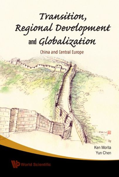 Cover for Morita, Ken (Hiroshima University, Japan &amp; Hiroshima Shudo University, Japan) · Transition, Regional Development And Globalization: China And Central Europe (Hardcover Book) (2010)