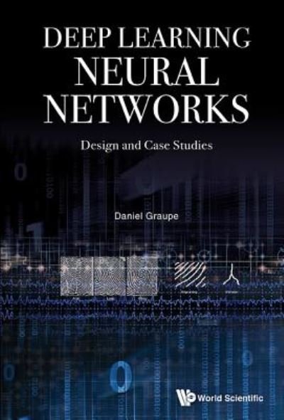 Cover for Graupe, Daniel (-) · Deep Learning Neural Networks: Design And Case Studies (Innbunden bok) (2016)