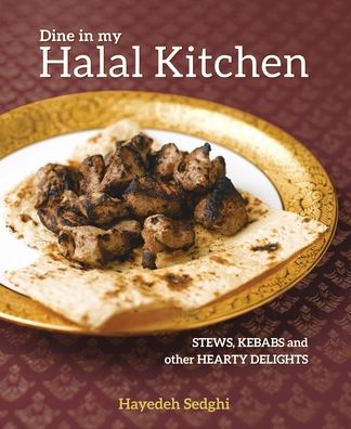 Cover for Hayedeh Sedghi · Dine in My Halal Kitchen: Stews, Kebabs and Other Hearty Delights (Paperback Book) (2020)