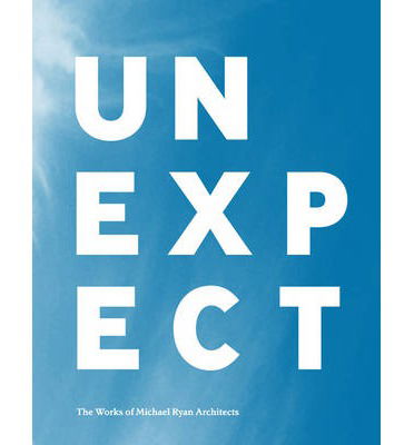 Unexpect: The Work of Michael Ryan Architects - Michael Ryan - Books - Oscar Riera Ojeda Publishers Limited - 9789881619440 - August 1, 2015