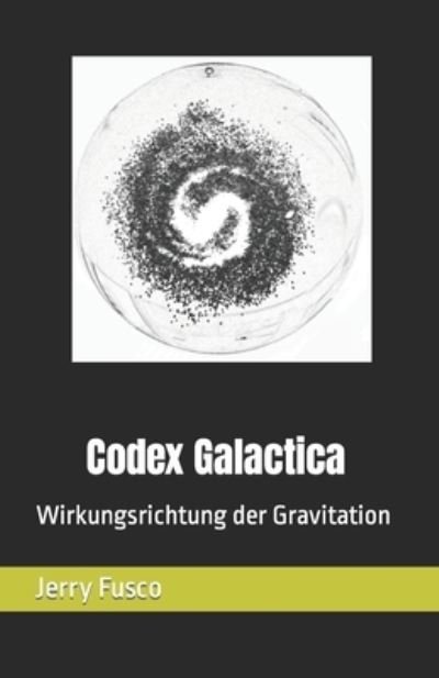 Cover for Fusco Jerry Fusco · Codex Galactica: Wirkungsrichtung der Gravitation (Paperback Bog) (2022)