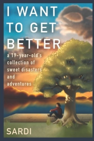 Cover for Sardi Valecito · I Want To Get Better: A 19-Year-Old's Collection of Sweet Disasters and Adventures (Paperback Book) (2022)