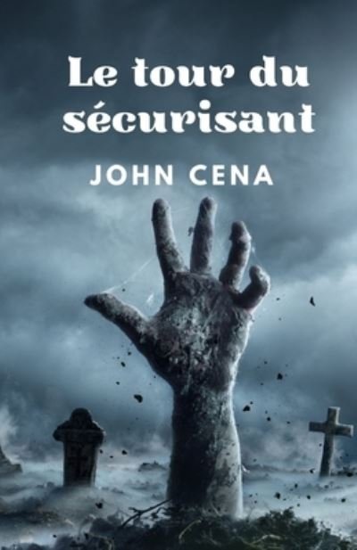 Le tour du securisant - John Cena - Libros - Independently Published - 9798421167440 - 22 de febrero de 2022