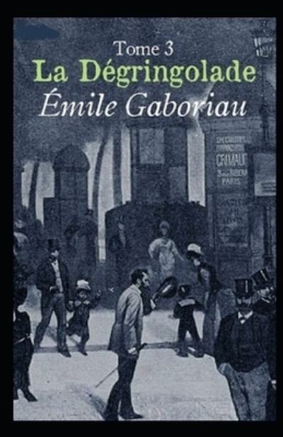 Cover for Emile Gaboriau · La Degringolade, Tome 3 illustree (Paperback Book) (2022)