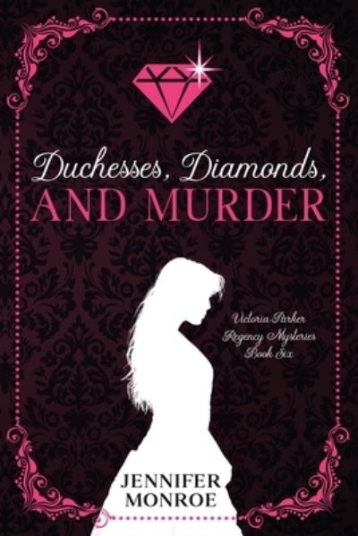 Cover for Jennifer Monroe · Duchesses, Diamonds, and Murder: Victoria Parker Regency Mysteries Book 6 (Taschenbuch) (2021)