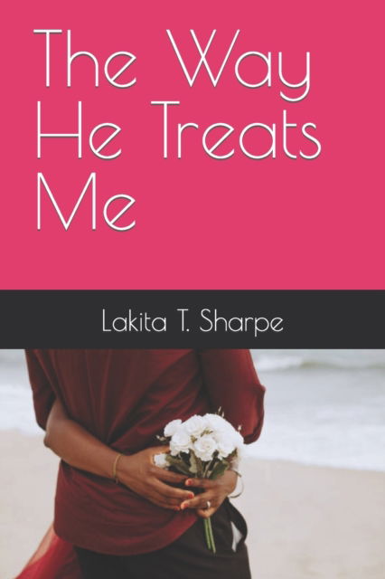 Cover for Lakita T Sharpe · The Way He Treats Me (Paperback Book) (2021)