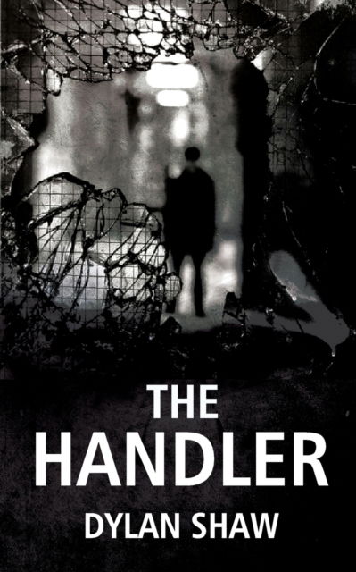 The Handler - Dylan Shaw - Books - Independently Published - 9798498707440 - October 17, 2021