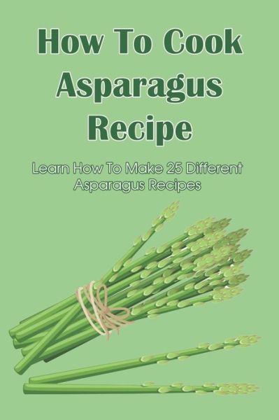 Cover for Mikel Zierk · How To Cook Asparagus Recipe (Paperback Book) (2021)